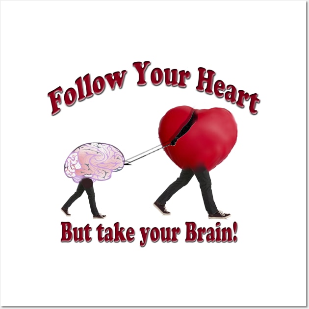 Follow Your Heart and Take your Brain Wall Art by Tees by Noz